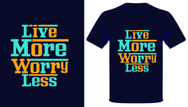 Live more worry less best typography t-shirt design