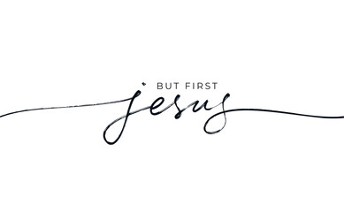 But first Jesus vector religions lettering. Modern line lettering illustration. Hand drawn calligraphy with swooshes. Text for holiday greeting card and t-shirt print. Christianity quote about Jesus