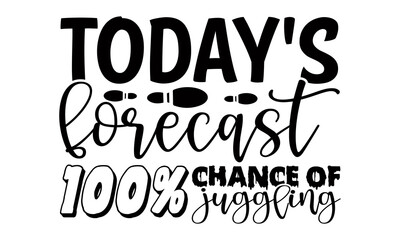 Today's forecast 100% chance of juggling- Juggling t shirts design, Hand drawn lettering phrase, Calligraphy t shirt design, Isolated on white background, svg Files for Cutting Cricut, Silhouette, EPS