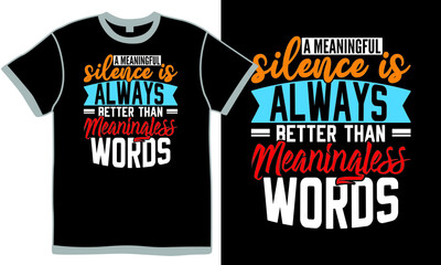 a meaningful silence is always better than meaningless words, life assurance, inspiring lifestyle design, meaningless design, wisdom silence graphic inspirational typography t shirt design cloth