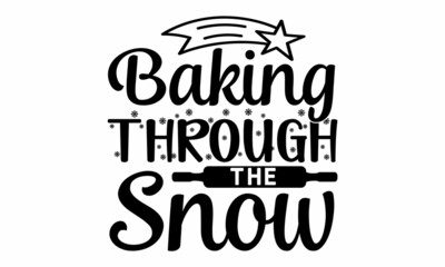 Baking through the snow, Winter holiday poster template, Wishing handwritten postcard, Isolated vector illustration,  Black typography for Christmas cards design, poster, print