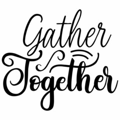 Gather Together SVG Design | Typography | Silhouette | Thanks Giving SVG Cut Files