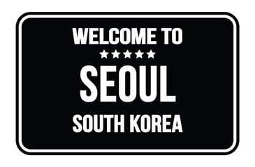 Fototapeta na wymiar WELCOME TO SEOUL - SOUTH KOREA, words written on black street sign stamp