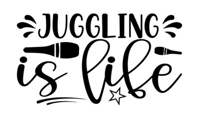 Obraz premium Juggling is life- Juggling t shirts design, Hand drawn lettering phrase, Calligraphy t shirt design, Isolated on white background, svg Files for Cutting Cricut, Silhouette, EPS 10