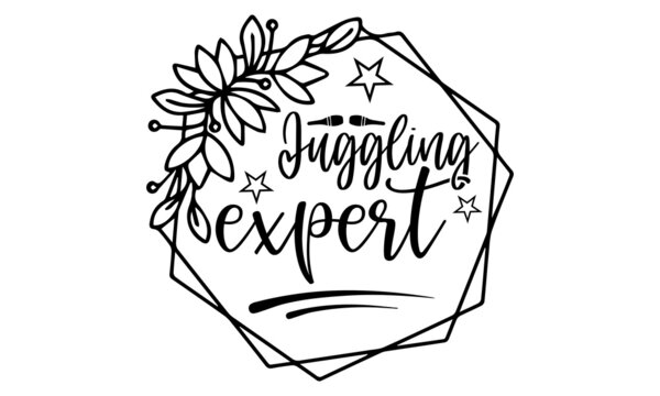Juggling expert- Juggling t shirts design, Hand drawn lettering phrase, Calligraphy t shirt design, Isolated on white background, svg Files for Cutting Cricut, Silhouette, EPS 10