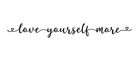 Hand sketched LOVE YOURSELF MORE quote as ad, web banner.  Lettering for banner, header
