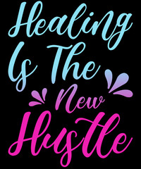 Healing Is The New Hustle Typography T-Shirt Design.
