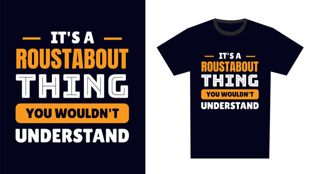 Roustabout T Shirt Design. It's a Roustabout Thing, You Wouldn't Understand