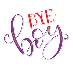 Bye boy - multicolored lettering isolated on white background, vector illustration