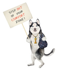 A dog husky with a bag holds a poster that says step out of your comfort zone. White background. Isolated. © iridi66