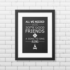 All We Needed Were Some Good Friends Song Sing Along Quote Typographical Background Realistic Square Black Frame Brick Wall Background