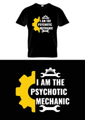 I am the psychotic mechanic t-shirt design