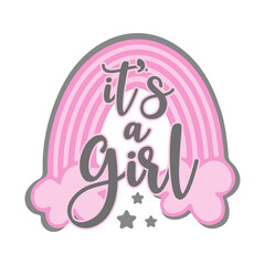 It's A Girl - Newborn greeting with pink rainbow. Good for textile print, poster, greeting card, gender reveal party, baby shower and gifts design.