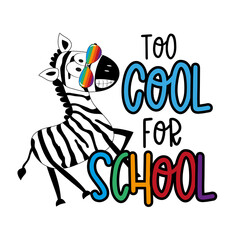 Too cool for school - funny slogan with cool zebra in sunglasses. Good for T shirt print, poster, card, label, and other decorartion for children. Back to school design.