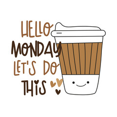 Hello Monday let's do this - motivational slogan with cute coffee cup. Good for T shirt print, poster, card, label, mug and other gifts design.