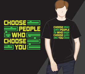 Choose people who choose you modern typography t-shirt design