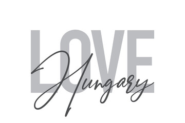 Modern, simple, minimal typographic design of a saying "Love Hungary" in tones of grey color. Cool, urban, trendy and playful graphic vector art with handwritten typography.
