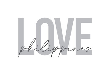Modern, simple, minimal typographic design of a saying "Love Philippines" in tones of grey color. Cool, urban, trendy and playful graphic vector art with handwritten typography.