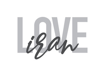 Modern, simple, minimal typographic design of a saying "Love Iran" in tones of grey color. Cool, urban, trendy and playful graphic vector art with handwritten typography.