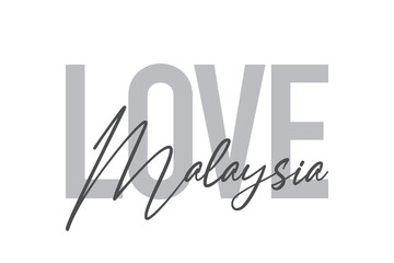 Modern, simple, minimal typographic design of a saying "Love Malaysia" in tones of grey color. Cool, urban, trendy and playful graphic vector art with handwritten typography.