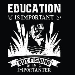 Education is important but fishing is Importanter | Born to fishing forced to work -sinkers, floats, rods, reels, baits, lures, spears, nets, traps, waders, tackle boxes,reel, Hooks, fishing hooks, ve