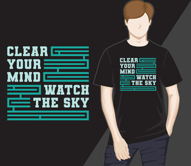 Clear your mind watch the sky modern typography t-shirt design