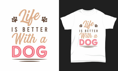 Dog T-shirt Design Life is better with a dog