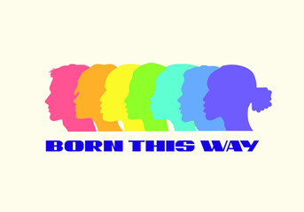 Born this way quote poster for print or wall decoration. Pride month vector abstract illustration of LGBTQ flag rainbow community with international men and women silhouettes. Bold modern typography.