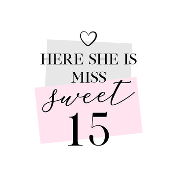 Here she is Miss Sweet Fifteen party vector calligraphy design on white background