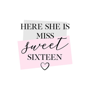 Here she is Miss Sweet Sixteen party vector calligraphy design on white background