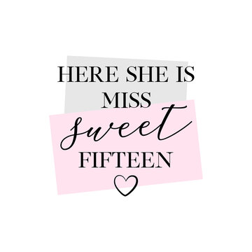 Here she is Miss Sweet Fifteen party vector calligraphy design on white background