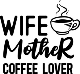 Wife Mother Coffee Lover SVG Design