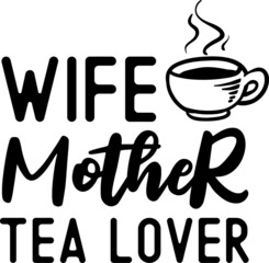 Wife Mother Tea Lover SVG Design