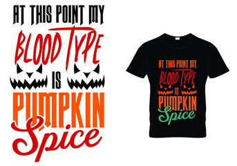 At this point my blood type is pumpkin spice halloween t shirt design