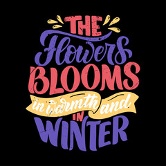 Motivational lettering quote about flowers. Cool for t-shirt designs, invitations, posters and prints on mugs, pillows, bags. Handdrawn retro style in vector graphics on a black  background. 