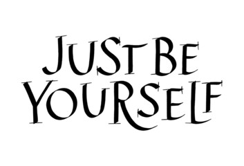 Just Be Yourself Hand Drawn Lettering Typography. Calligraphy Ink. Motivational And Inspirational Quote. Text for Social Media, Print, T-shirt, Poster, Web Design Element. Roman Capital
