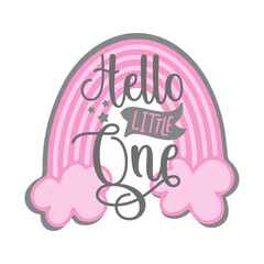 Hello Little One - Newborn greeting with pink rainbow. Good for textile print, poster, greeting card, gender reveal party, baby shower and gifts design.