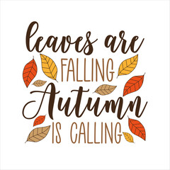 Leaves are falling Autumn is calling - autumnal greeting with colorful leaves. Good for greeting card, textile print, poster, label and other gifts design. Autumn quote