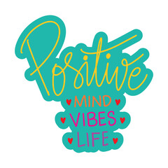Positive mind positive vibes positive life hand lettering. Motivational quote.