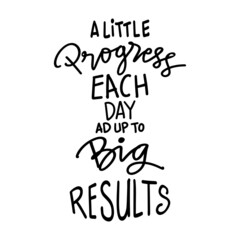 A little progress each day add up to big results hand lettering. Motivational quote.