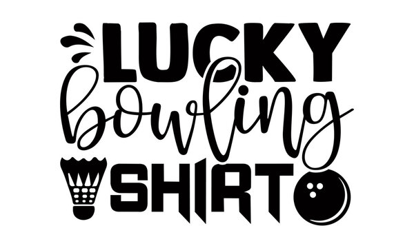 Lucky bowling shirt- Bowling t shirts design, Hand drawn lettering phrase, Calligraphy t shirt design, Isolated on white background, svg Files for Cutting Cricut, Silhouette, EPS 10