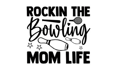 Rockin the bowling mom life- Bowling t shirts design, Hand drawn lettering phrase, Calligraphy t shirt design, Isolated on white background, svg Files for Cutting Cricut, Silhouette, EPS 10