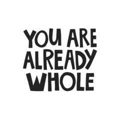 You are already whole hand drawn lettering. Vector illustration for lifestyle poster. Life coaching phrase for a personal growth, authentic person.