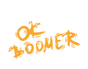 Ok boomer text. Hand drawn sarcastic message. Generation z quote. Meme lettering inscription