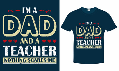 I'm a dad and a teacher nothing scares me - Teachers Day T shirt Design Template Print.