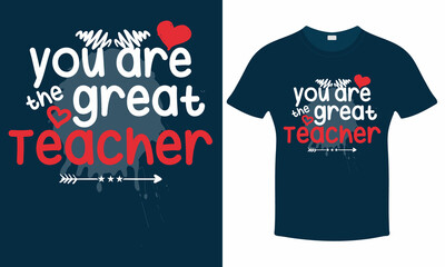 You are the great Teacher - Teachers Day T shirt Design Template Print