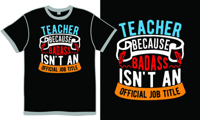 teacher because bad ass isn't an official job title, teacher day, educator slogan, teacher t shirt design, successful teacher apparel design