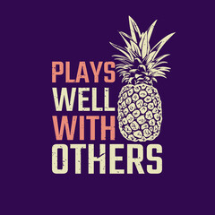 t shirt design play well with others with pineapple and dark blue background vintage illustration © Galih