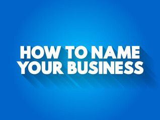 How To Name Your Business text quote, concept background