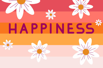 Happiness colorful lettering, Creative typography with flowers. Text for postcard, card, T-shirt, print, design, banner, poster, web.
